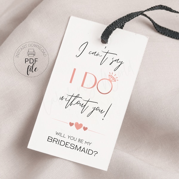 I Can't Say I DO Without You, Will You Be My Bridesmaid/Maid of Honor? Proposal Gift Tag | Printable Bridal Favor Tag | Instant Download PDF