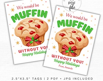 May include: Two printable gift tags featuring a cartoon muffin with red and green frosting. The text on the tags reads "We would be muffin without you! Happy Holidays". One tag has the text "From, Amanda".