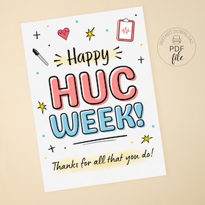 May include: A white card with the text "Happy HUC WEEK!" in large, colorful letters. The card includes illustrations of a heart, stars, a pen, and a medical chart. The phrase "Thanks for all that you do!" is written at the bottom.