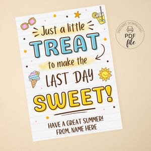 May include: A white printable sign with the text "Just a little TREAT to make the LAST DAY SWEET!" in blue and yellow. Includes summer-themed illustrations like sunglasses, ice cream, and a sun. The sign also says "HAVE A GREAT SUMMER!"