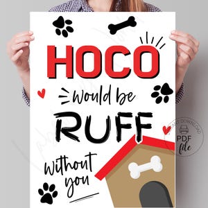 Peut inclure: Une affiche imprimable blanche avec du texte noir et rouge qui dit "HOCO would be RUFF without you". L'affiche représente une niche avec un toit rouge et un os à l'intérieur. Il y a des empreintes de pattes et un os sur l'affiche.