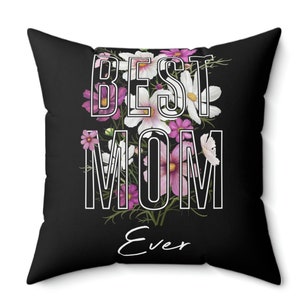 Best Mom Ever Floral Square Pillow | Gift for Mom | Gift for her | Inspirational Pillow | Mom Pillow | Best Mom Gift | Floral Pillow
