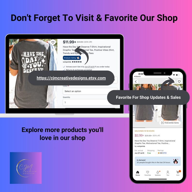 Puede incluir: Una camiseta gris con el texto "Have the Day You Deserve" en letras blancas. La camiseta se muestra en la pantalla de una computadora port&aacute;til con un enlace a la tienda Etsy "cjmcreativedesigns.etsy.com". La imagen tambi&eacute;n muestra la pantalla de un tel&eacute;fono m&oacute;vil con un dise&ntilde;o de camiseta similar y el texto "Favorite For Shop Updates & Sales".