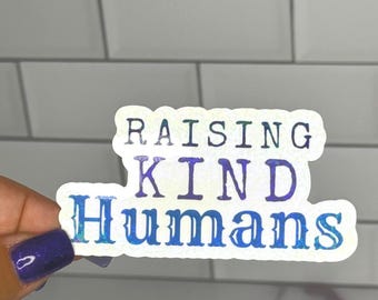 Raising Kind Humans Sticker: Waterproof Vinyl Decal - Matte, Glossy, Holographic