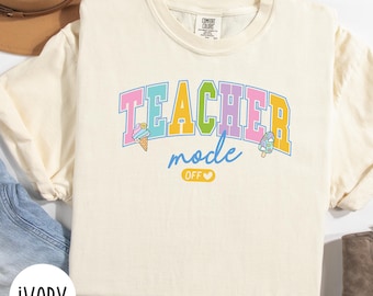 Comfort Color Last Day of School Shirt, Teacher Mode Off Shirt, Teacher Off Duty Shirt, Class Dismissed, Teacher Summer, Funny Teachers Gift