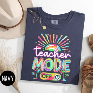 Comfort Color Last Day of School Shirt, Teacher Mode Off Shirt, Teacher Off Duty Shirt, Class Dismissed, Teacher Summer, Funny Teachers Gift