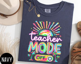 Comfort Color Last Day of School Shirt, Teacher Mode Off Shirt, Teacher Off Duty Shirt, Class Dismissed, Teacher Summer, Funny Teachers Gift