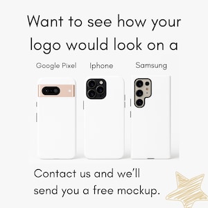 May include: White phone cases for Google Pixel, iPhone, and Samsung phones. The image includes the text "Want to see how your logo would look on a" and "Contact us and we'll send you a free mockup."