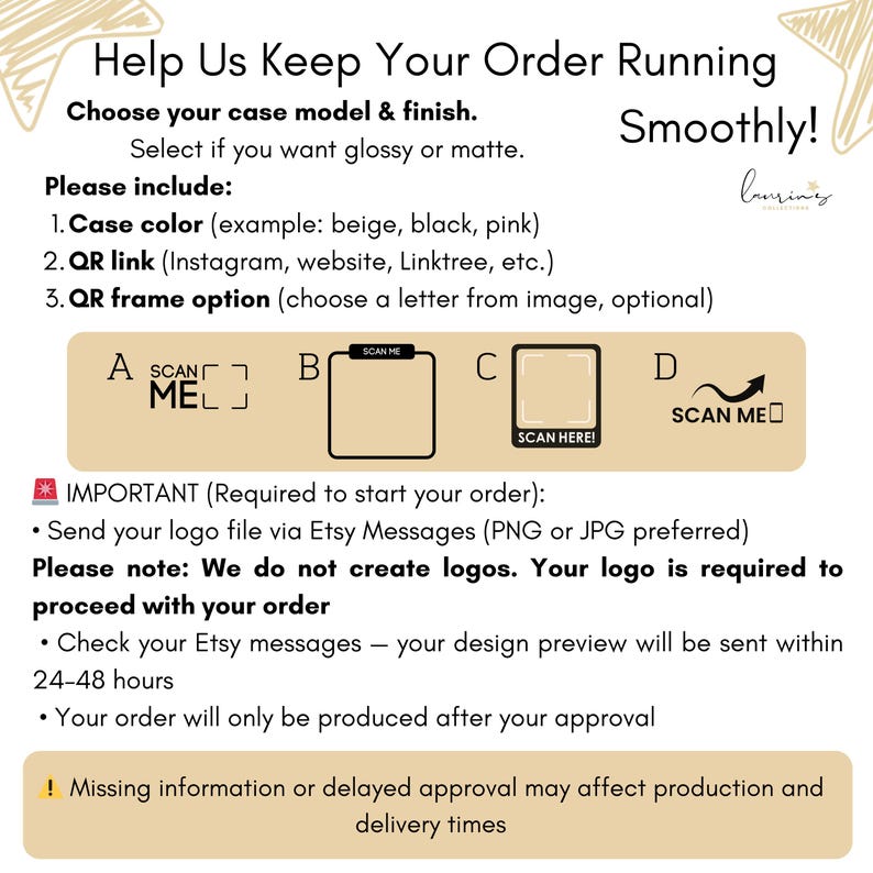 May include: A beige graphic with text that reads "Help Us Keep Your Order Running Smoothly!" and instructions for case customization, including color, QR link, and frame options. Includes a QR code and the text "Scan Me".