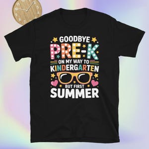 Goodbye Pre-k Graduation To Kindergarten First Summer T-Shirt, Goodbye Pre-K Graduation To shirt, Pre-K Graduation, Last Day Of School