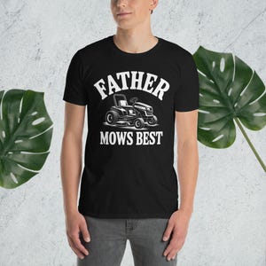 Father Mows Best Shirt, Funny Lawn Mowing Dad Shirt, Father’s Day Gift Idea, Dad Joke T-Shirt, Gift for Dad, Yard Work Humor T-Shirt for Dad