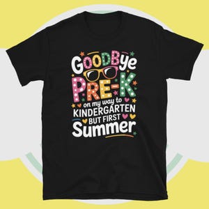 Goodbye Pre-k Graduation To Kindergarten First Summer T-Shirt, Goodbye Pre-K Graduation To shirt, Pre-K Graduation, Last Day Of School