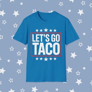 Funny Anti Trump Taco Shirt, Let&#39;s Go Taco Tee, Anti MAGA Parody Shirt, Political Humor Shirt, Anti Trump Gift Taco Trump Tshirt