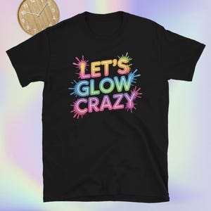 Let&#39;s Glow Crazy Funny Shirt, Vintage Birthday Party, Let&#39;s Glow Crazy Shirt, Neon Glow Party, Glow in the Dark Birthday Shirt