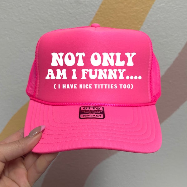 Not only am I funny, I also have nice tits  Trucker hat, funny trucker hat, summer hat, bachelorette party hats