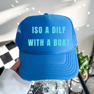 ISO a DILF with a boat Trucker hat, funny trucker hat, adult trucker hat, inappropriate trucker hat
