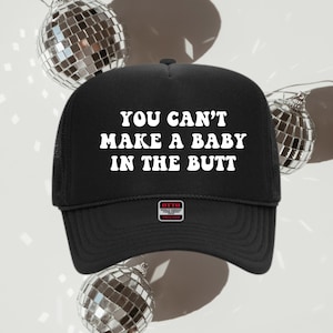 You Can&#39;t Make A Baby In The Butt Trucker hat, funny trucker hat, adult trucker hat