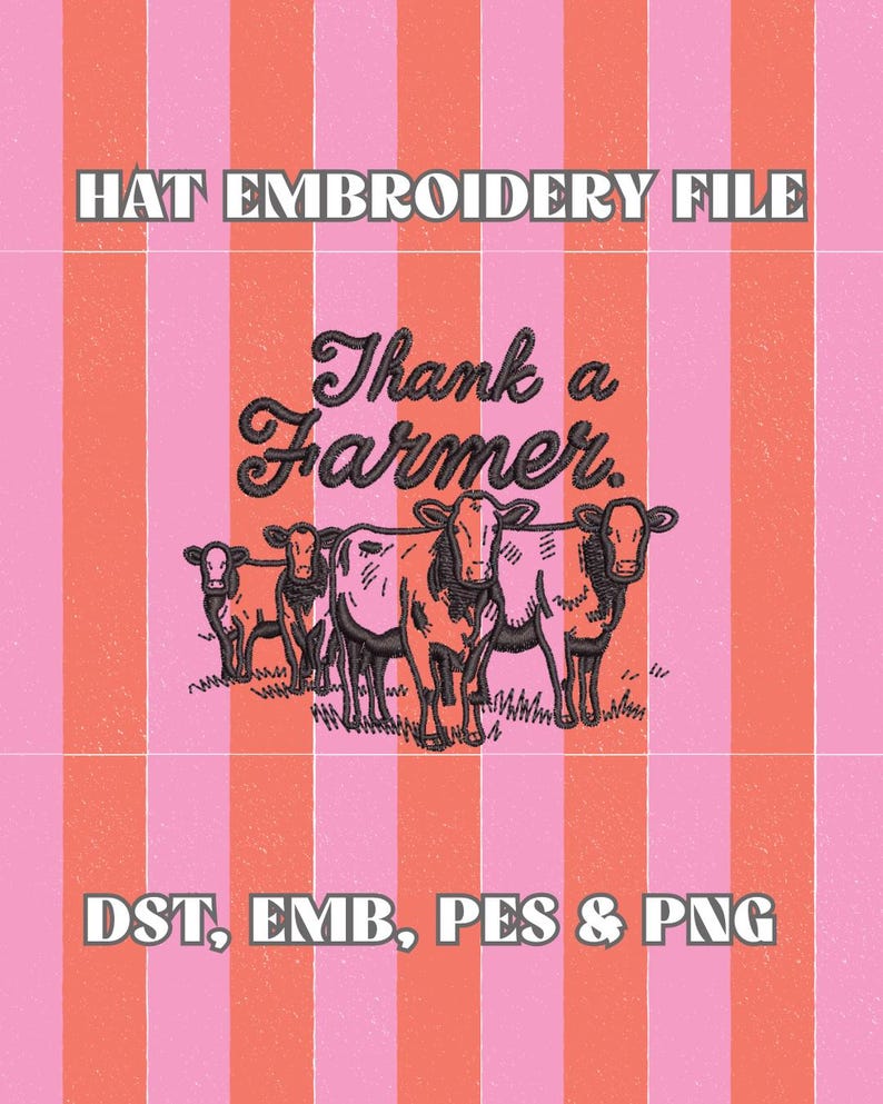 Op de afbeelding: Een borduurontwerp met de tekst "Thank a Farmer" en een illustratie van vijf koeien. De achtergrond heeft roze en oranje verticale strepen. De tekst "HAT EMBROIDERY FILE" en "DST, EMB, PES & PNG" zijn ook opgenomen.