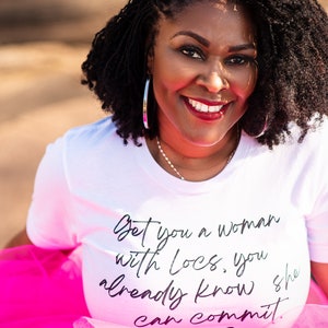 Get You a Woman With Locs T-Shirt| Dreadlocks| Natural hair