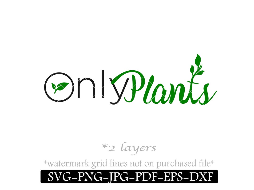 Only Plants SVG, Sticker, Ironon Stencil, Only Fan Inspired, Funny