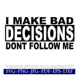 Tomo malas decisiones, no me sigas SVG, gráfico desmotivacional divertido parachoques pegatina, idea de camiseta, descarga digital, plantilla