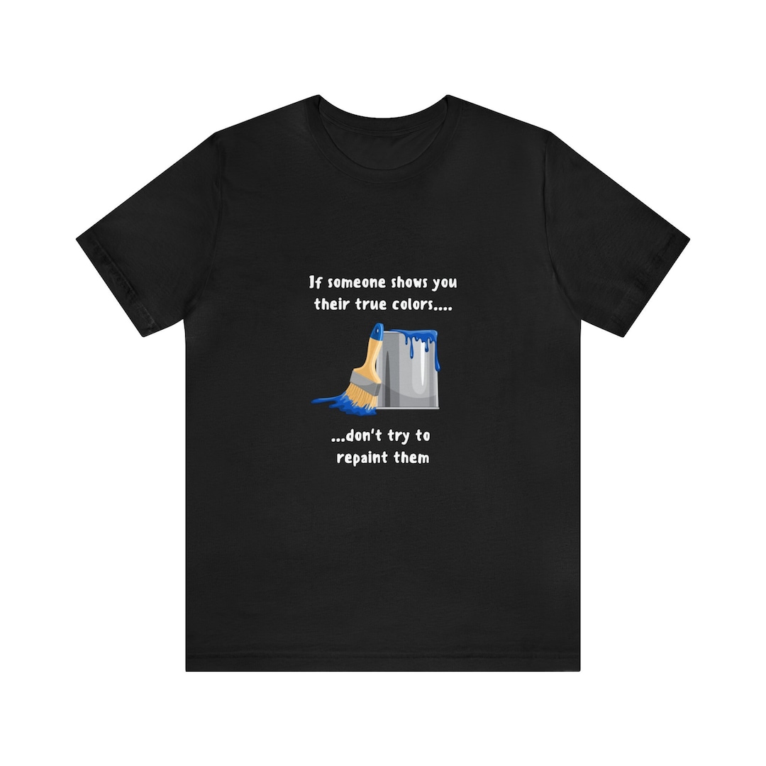 Dark Humor T-shirt: True Colors Can't Change People Burn - Etsy
