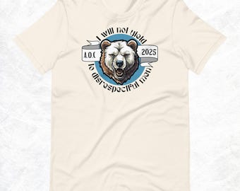 AOC (Will not yield to disrespectful men) Quote T-Shirt: Alexandria Ocasio-Cortez, Feminism, Equality