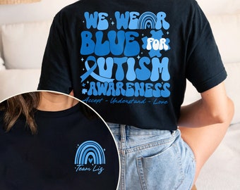 We Wear Blue For Autism Awareness Shirt, Autism Family Shirt, Autism Support Shirt, Neurodiversity Shirt, Inclusion Shirt, Autism Mom Shirt