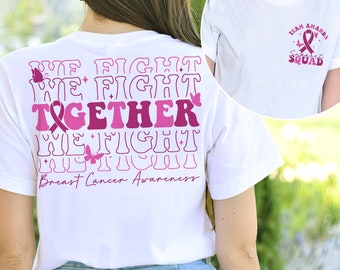 Custom Breast Cancer Shirt, We Fight Together Shirt, Pink Ribbon Shirt, Cancer Awareness Shirts, Warrior Gift, Cancer Support Squad Tee