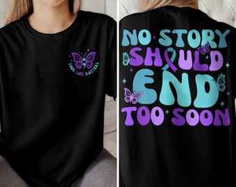 No Story Should End Too Soon Suicide Awareness Tshirt No Story Should End Too Soon Suicide Awareness Tshirt