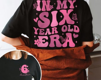 6th Birthday Girl Shirt, In My Six Year Old Era, Custom Birthday Shirt, Birthday Girl Sweatshirt, Sixth Birthday Gift, 6 Year Old Shirt