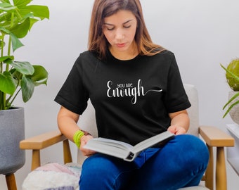 Motivational Shirt for Self Care Shirt Inspirational T Shirt Self Love Gift for Friend Mental Health Shirt Gift for Dad You are Enough shirt