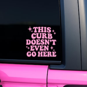 This Curb Doesn’t Even Go Here Vinyl Decal, Funny Girly Car Sticker, Retro Car Decal, Coquette Aesthetic Decal, Groovy Hot Girls Hit Curbs
