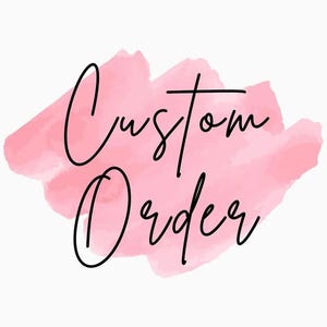 May include: A pink watercolour background with the text "Custom Order" written in black cursive.