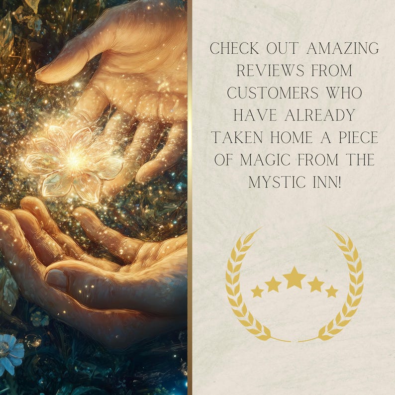 May include: A pair of hands holding a glowing flower with a golden light emanating from it. The background is a blurred image of a forest with green leaves and flowers. The text reads "CHECK OUT AMAZING REVIEWS FROM CUSTOMERS WHO HAVE ALREADY TAKEN HOME A PIECE OF MAGIC FROM THE MYSTIC INN!" with five gold stars below the text.