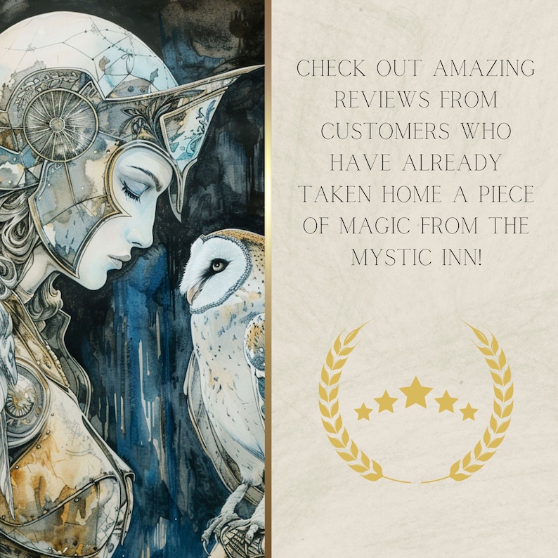 May include: A digital painting of a woman with a helmet and a white owl. The woman is looking at the owl with a gentle expression. The background is a blue and gray watercolor wash. The text "CHECK OUT AMAZING REVIEWS FROM CUSTOMERS WHO HAVE ALREADY TAKEN HOME A PIECE OF MAGIC FROM THE MYSTIC INN!" is written in gold letters on a white background. Five gold stars are displayed below the text.