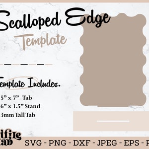 May include: Scalloped Edge Template includes a 5 inch by 7 inch tab, a 6 inch by 1.5 inch stand, and a 3mm tall tab. The template is shown on a white marble background.