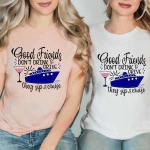 Good Friends Don&#39;t Drink Drive Shirt, Girls Cruise Trip, Good Friends Wine Together, Funny Drinking Shirts, Alcohol Shirt, Cruise Tee