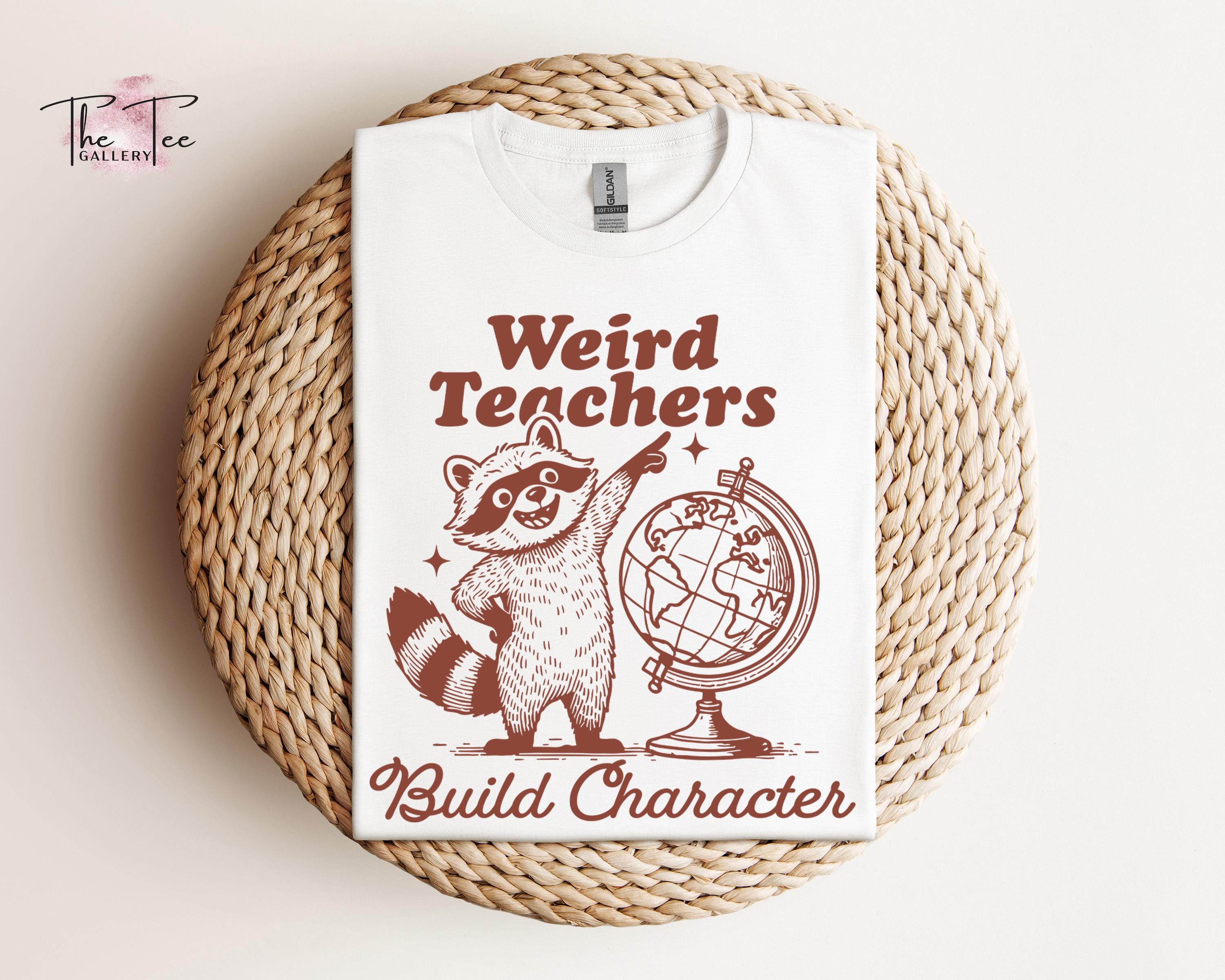 Funny Teacher T-Shirt, Unisex Teacher Shirt, Raccoon Teacher Tee, Teacher Appreciation Gift, Weird Teacher Build Character, Gift For Teacher