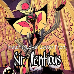 May include: A cartoon illustration of a character with a large, yellow, butterfly-like head and a black and white striped suit. The character has a large, toothy grin and is wearing a top hat. The text "Instant 'Love' Letter From Sir Pentious" is written in a bold, stylized font.