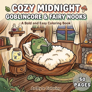 May include: A coloring book titled COZY MIDNIGHT GOBLINCORE & FAIRY NOOKS A Bold and Easy Coloring Book by ArtByte Coloring. The cover features a green frog reading a book in a wooden bed inside a room with a fireplace, shelves, and 50 pages.