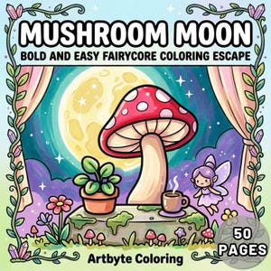 May include: A colorful illustration for a coloring book titled "Mushroom Moon." The image features a large red and white mushroom, a fairy, and a full moon. The text "Bold and Easy Fairycore Coloring Escape" is also included.
