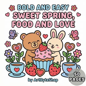 May include: A vibrant illustration with the text "BOLD AND EASY SWEET SPRING, FOOD AND LOVE." It depicts a bear and a rabbit embracing a cupcake topped with a strawberry, alongside hearts, flowers, and teacups. The image is labeled "50 PAGES."