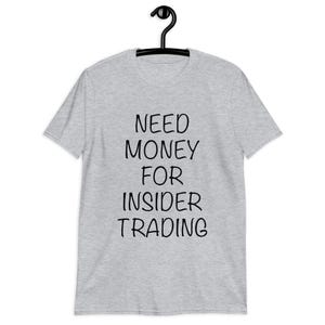 FUNNY T-SHIRT For DAYTRADERS, Need Money For Insider Trading, Stock Market Humor Tee, Perfect Gift for Traders & Investors