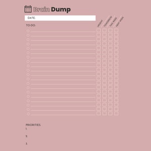 May include: A pink printable brain dump planner with a calendar icon, the words "Brain Dump", and the text "DATE:", "TO-DO:", "PRIORITIES:", "URGENT", "TOMORROW", "THIS WEEK", and "NEXT WEEK".