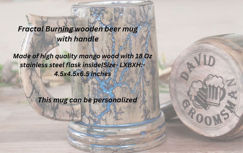 May include: A wooden beer mug featuring fractal burning patterns with blue resin inlay, a handle, and an 18 oz stainless steel interior. The mug measures 4.5x4.5x6.5 inches. The base is engraved with the text DAVID GROOMSMAN and two beer mugs.