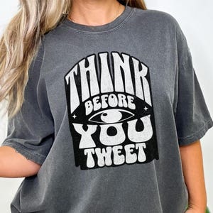 Comfort Colors®  Think Before You Tweet T-Shirt – Anti-Trump Political Graphic Tee, Retro Protest Shirt for Activists
