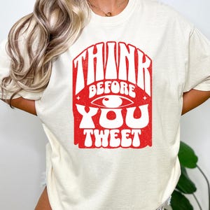 Comfort Colors®  Think Before You Tweet T-Shirt – Anti-Trump Political Graphic Tee, Retro Protest Shirt for Activists