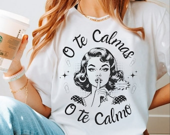 Te calmas o te calmo shirt, latina mom shirt, shirt for latina, hispanic spanglish funny latina shirt, latina, mexicana. mothers day latina