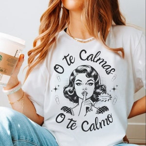 Te calmas o te calmo shirt, latina mom shirt, shirt for latina, hispanic spanglish funny latina shirt, latina, mexicana. mothers day latina